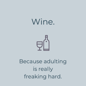 wine because adulting is hard